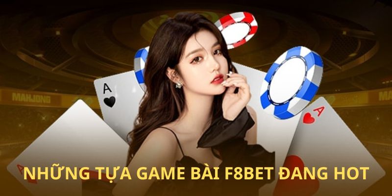 nhung-tua-game-bai-f8bet-dang-hot