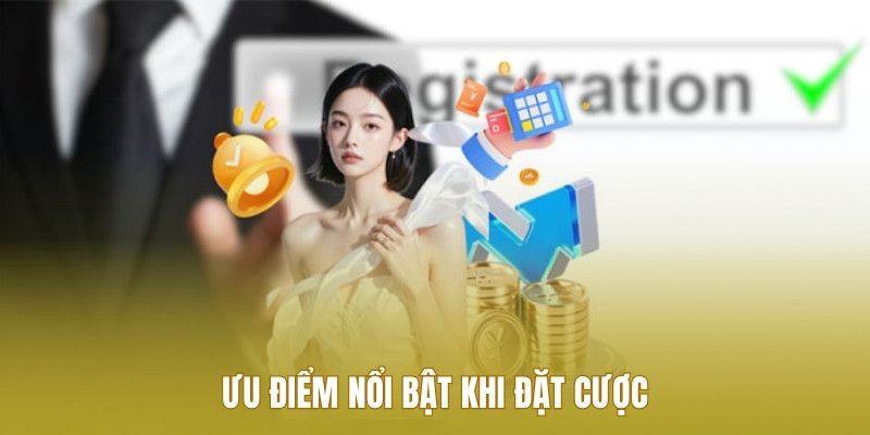 uu-diem-noi-bat-khi-dat-cuoc