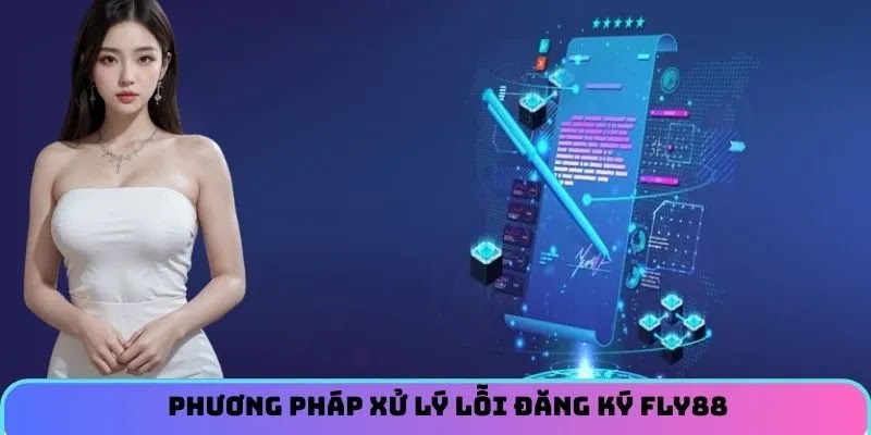 Phương pháp xử lý lỗi đăng ký FLY88